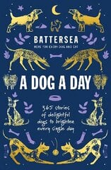 Battersea Dogs and Cats Home - A Dog a Day: 365 stories of delightful dogs to brighten every day цена и информация | Книги о питании и здоровом образе жизни | kaup24.ee