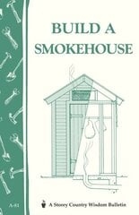Build a Smokehouse: Storey Country Wisdom Bulletin A-81 цена и информация | Книги о питании и здоровом образе жизни | kaup24.ee