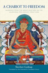 Chariot to Freedom: Guidance from the Great Masters on the Vajrayana Preliminary Practices hind ja info | Usukirjandus, religioossed raamatud | kaup24.ee