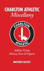 Charlton Athletic Miscellany: Addicks Trivia, History, Facts & Stats цена и информация | Книги о питании и здоровом образе жизни | kaup24.ee