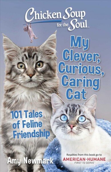 Chicken Soup for the Soul: My Clever, Curious, Caring Cat: 101 Tales of Feline Friendship hind ja info | Tervislik eluviis ja toitumine | kaup24.ee