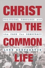 Christ and the Common Life: Political Theology and the Case for Democracy цена и информация | Духовная литература | kaup24.ee