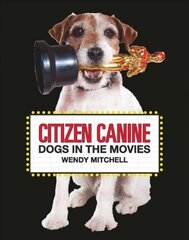 Citizen Canine: Dogs in the Movies цена и информация | Книги о питании и здоровом образе жизни | kaup24.ee