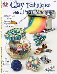 Clay Techniques with a Pasta Machine: Checkerboard, Stripes, Skinner Blend, Mokume Gane and More hind ja info | Tervislik eluviis ja toitumine | kaup24.ee