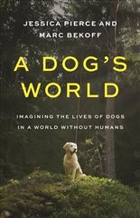 Dog's World: Imagining the Lives of Dogs in a World without Humans hind ja info | Tervislik eluviis ja toitumine | kaup24.ee