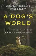 Dog's World: Imagining the Lives of Dogs in a World without Humans цена и информация | Книги о питании и здоровом образе жизни | kaup24.ee