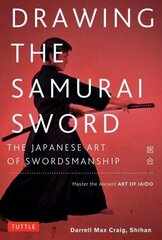 Drawing the Samurai Sword: The Japanese Art of Swordsmanship; Master the Ancient Art of Iaido hind ja info | Tervislik eluviis ja toitumine | kaup24.ee