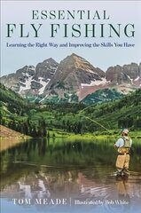 Essential Fly Fishing: Learning the Right Way and Improving the Skills you Have hind ja info | Tervislik eluviis ja toitumine | kaup24.ee