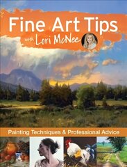 Fine Art Tips with Lori McNee: Painting Techniques and Professional Advice hind ja info | Tervislik eluviis ja toitumine | kaup24.ee