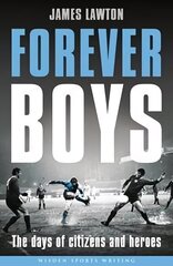 Forever Boys: The Days of Citizens and Heroes цена и информация | Книги о питании и здоровом образе жизни | kaup24.ee