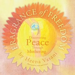 Fragrance of Freedom: Discovering Peace Through Mothering hind ja info | Eneseabiraamatud | kaup24.ee