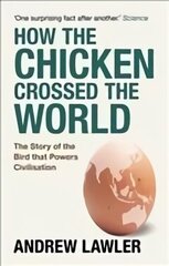 How the Chicken Crossed the World: The Story of the Bird that Powers Civilisations цена и информация | Книги о питании и здоровом образе жизни | kaup24.ee