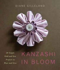 Kanzashi in Bloom: 20 Simple Fold-and-Sew Projects to Wear and Give hind ja info | Tervislik eluviis ja toitumine | kaup24.ee