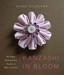 Kanzashi in Bloom: 20 Simple Fold-and-Sew Projects to Wear and Give цена и информация | Книги о питании и здоровом образе жизни | kaup24.ee