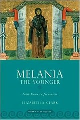Melania the Younger: From Rome to Jerusalem цена и информация | Духовная литература | kaup24.ee