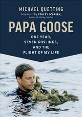 Papa Goose: One Year, Seven Goslings, and the Flight of My Life hind ja info | Tervislik eluviis ja toitumine | kaup24.ee