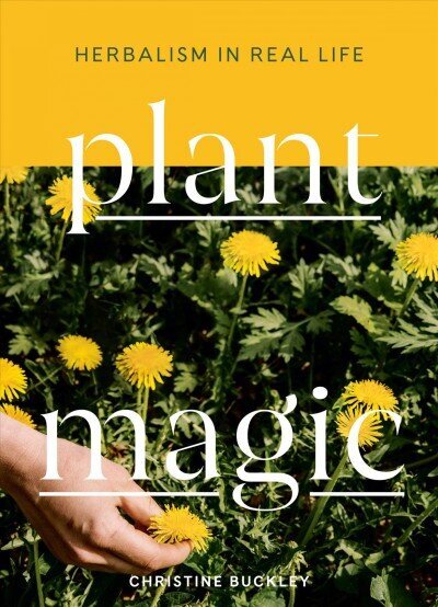 Plant Magic: Herbalism in Real Life цена и информация | Tervislik eluviis ja toitumine | kaup24.ee