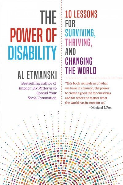 Power of Disability: Ten Lessons for Surviving, Thriving, and Changing the World hind ja info | Eneseabiraamatud | kaup24.ee