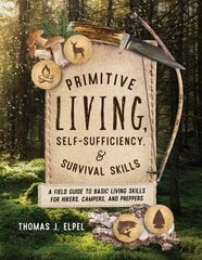 Primitive Living, Self-Sufficiency, and Survival Skills: A Field Guide to Basic Living Skills for Hikers, Campers, and Preppers цена и информация | Книги о питании и здоровом образе жизни | kaup24.ee