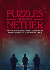 Puzzles from the Nether: A frighteningly addictive puzzle adventure inspired by the world of Stranger Things hind ja info | Tervislik eluviis ja toitumine | kaup24.ee