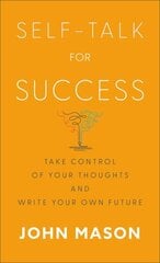 Selfâ€“Talk for Success â€“ Take Control of Your Thoughts and Write Your Own Future hind ja info | Eneseabiraamatud | kaup24.ee