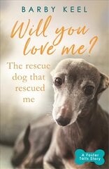 Will You Love Me? The Rescue Dog that Rescued Me цена и информация | Книги о питании и здоровом образе жизни | kaup24.ee