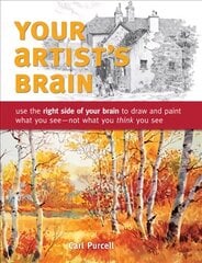 Your Artist's Brain: Use the Right Side of Your Brain to Draw and Paint What You See - Not What You Think You See hind ja info | Tervislik eluviis ja toitumine | kaup24.ee