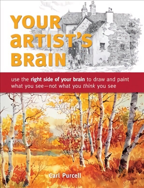 Your Artist's Brain: Use the Right Side of Your Brain to Draw and Paint What You See - Not What You Think You See цена и информация | Tervislik eluviis ja toitumine | kaup24.ee