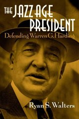 Jazz Age President: Defending Warren G. Harding цена и информация | Биографии, автобиогафии, мемуары | kaup24.ee