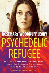 Psychedelic Refugee: The League for Spiritual Discovery, the 1960s Cultural Revolution, and 23 Years on the Run hind ja info | Elulooraamatud, biograafiad, memuaarid | kaup24.ee