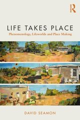 Life Takes Place: Phenomenology, Lifeworlds, and Place Making цена и информация | Исторические книги | kaup24.ee