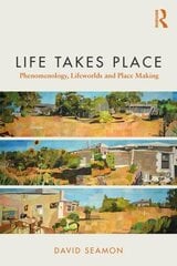 Life Takes Place: Phenomenology, Lifeworlds, and Place Making hind ja info | Ajalooraamatud | kaup24.ee