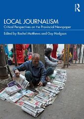 Local Journalism: Critical Perspectives on the Provincial Newspaper hind ja info | Ühiskonnateemalised raamatud | kaup24.ee