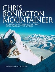 Chris Bonington Mountaineer: A lifetime of climbing the great mountains of the world Revised edition 2016 hind ja info | Elulooraamatud, biograafiad, memuaarid | kaup24.ee
