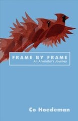 Frame by Frame: An Animator's Journey: An Animator's Journey цена и информация | Биографии, автобиогафии, мемуары | kaup24.ee