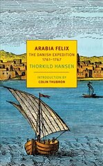 Arabia Felix: The Danish Expedition of 1761-1767 Main hind ja info | Elulooraamatud, biograafiad, memuaarid | kaup24.ee