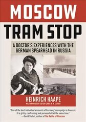 Moscow Tram Stop: A Doctor's Experiences with the German Spearhead in Russia цена и информация | Исторические книги | kaup24.ee