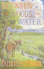 Between the Woods and the Water: On Foot to Constantinople from the Hook of Holland: The Middle Danube to the Iron Gates New edition цена и информация | Путеводители, путешествия | kaup24.ee