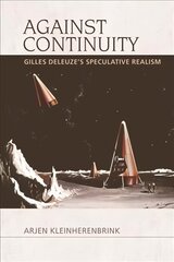 Against Continuity: Deleuze'S Speculative Realism цена и информация | Исторические книги | kaup24.ee