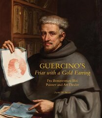 Guercino's Friar with a Gold Earring: Fra Bonaventura Bisi, Painter and Art Dealer hind ja info | Kunstiraamatud | kaup24.ee