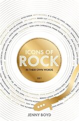 Icons of Rock - In Their Own Words: From Eric Clapton to Mick Fleetwood, Joni Mitchell to George Harrison, an intimate portrait of their craft цена и информация | Книги об искусстве | kaup24.ee