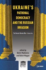 Ukraine'S Patronal Democracy and the Russian Invasion: The Russia-Ukraine War, Volume One hind ja info | Ühiskonnateemalised raamatud | kaup24.ee