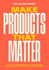 Make Products That Matter: How to use research, testing and experiments in product development цена и информация | Книги по экономике | kaup24.ee