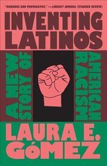 Inventing Latinos: A New Story of American Racism цена и информация | Книги по социальным наукам | kaup24.ee