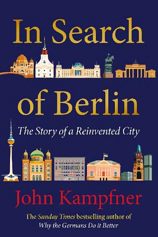 In Search Of Berlin: 'Berlin may well be Europe's most enigmatic city and John Kampfner is the ideal guide' Jonathan Freedland Main цена и информация | Ajalooraamatud | kaup24.ee