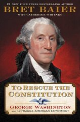 To Rescue the Constitution: George Washington and the Fragile American Experiment цена и информация | Исторические книги | kaup24.ee