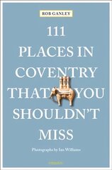 111 Places in Coventry That You Shouldn't Miss hind ja info | Reisiraamatud, reisijuhid | kaup24.ee