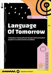 Language of Tomorrow: Towards a Transcultural Visual Communication System in a Posthuman Condition hind ja info | Võõrkeele õppematerjalid | kaup24.ee