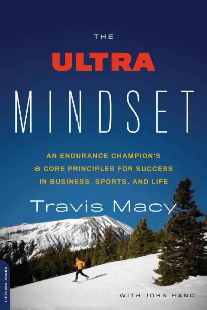 Ultra Mindset: An Endurance Champion's 8 Core Principles for Success in Business, Sports, and Life hind ja info | Tervislik eluviis ja toitumine | kaup24.ee