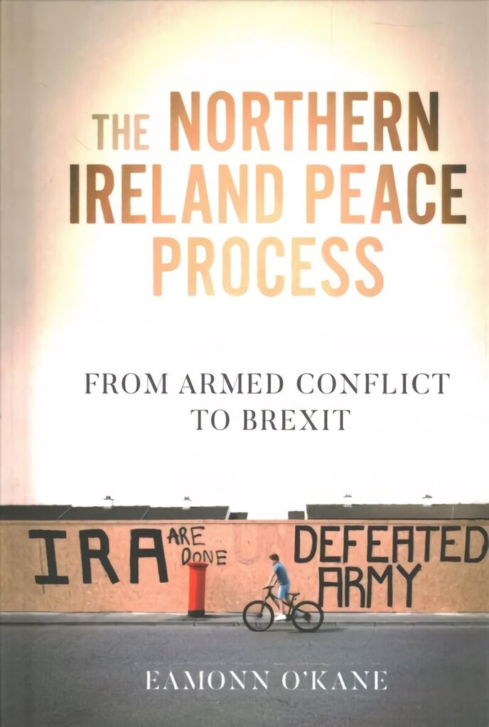 Northern Ireland Peace Process: From Armed Conflict to Brexit цена и информация | Entsüklopeediad, teatmeteosed | kaup24.ee